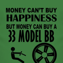 Money Cant Buy Happiness But It Can Buy A 1933 Model BB T Shirt