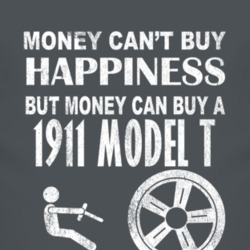 Money Cant Buy Happiness 1911 Model T Dark Distressed T Shirt