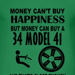 Money Cant Buy Happiness But It Can Buy A 1934 Model 41 T Shirt