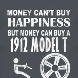 Money Cant Buy Happiness 1912 Model T Dark Distressed T Shirt