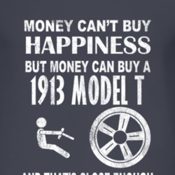 Money Cant Buy Happiness 1913 Model T Dark Distressed T Shirt