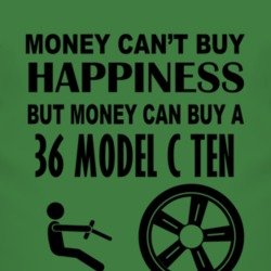 Money Cant Buy Happiness But It Can Buy A 1936 Model C Ten T Shirt
