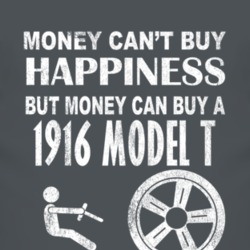 Money Cant Buy Happiness 1916 Model T Dark Distressed T Shirt
