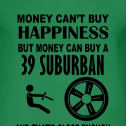Money Cant Buy Happiness But It Can Buy A 1939 Chevy Suburban T Shirt