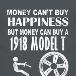 Money Cant Buy Happiness 1918 Model T Dark Distressed T Shirt