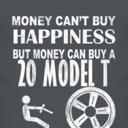 Money Cant Buy Happiness 1920 Model T Dark Distressed T Shirt