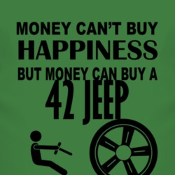 Money Cant Buy Happiness But It Can Buy A 1942 Jeep T Shirt