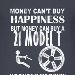 Money Cant Buy Happiness 1921 Model T Dark Distressed T Shirt