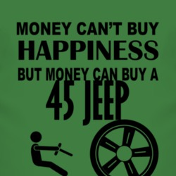 Money Cant Buy Happiness But It Can Buy A 1945 Jeep T Shirt