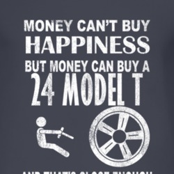 Money Cant Buy Happiness 1924 Model T Dark Distressed T Shirt
