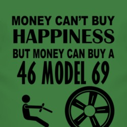 Money Cant Buy Happiness But It Can Buy A 1946 Model 69 T Shirt