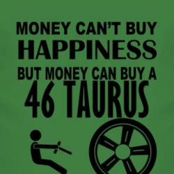 Money Cant Buy Happiness But It Can Buy A 1946 Taurus T Shirt