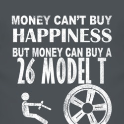 Money Cant Buy Happiness 1926 Model T Dark Distressed T Shirt
