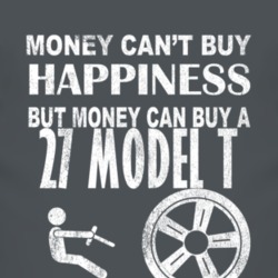 Money Cant Buy Happiness 1927 Model T Dark Distressed T Shirt