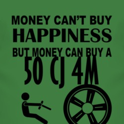 Money Cant Buy Happiness But It Can Buy A 1950 CJ 4M T Shirt