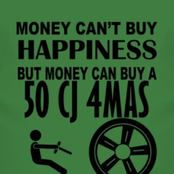 Money Cant Buy Happiness But It Can Buy A 1950 CJ 4MAS T Shirt