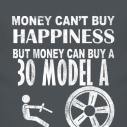 Money Cant Buy Happiness 1930 Model A Dark Distressed T Shirt