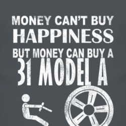 Money Cant Buy Happiness 1931 Model A Dark Distressed T Shirt