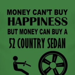Money Cant Buy Happiness But It Can Buy A 1952 Country Sedan T Shirt