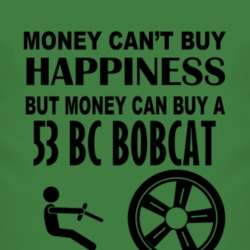 Money Cant Buy Happiness But It Can Buy A 1953 BC Bobcat T Shirt