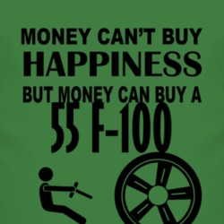 Money Cant Buy Happiness But It Can Buy A 1955 F-100 T Shirt