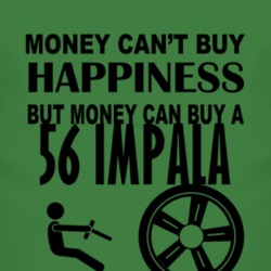 Money Cant Buy Happiness But It Can Buy A 1956 Chevy Impala T Shirt