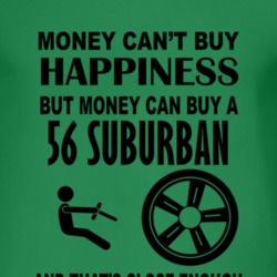 Money Cant Buy Happiness But It Can Buy A 1956 Chevy Suburban T Shirt
