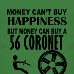 Money Cant Buy Happiness But It Can Buy A 1956 Dodge Coronet T Shirt