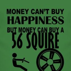 Money Cant Buy Happiness But It Can Buy A 1956 Squire T Shirt