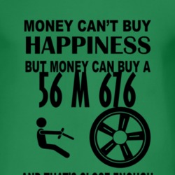 Money Cant Buy Happiness But It Can Buy A 1956 M 676 T Shirt