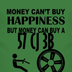 Money Cant Buy Happiness But It Can Buy A 1957 CJ 3B T Shirt