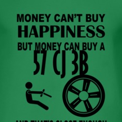 Money Cant Buy Happiness But It Can Buy A 1957 CJ 3B T Shirt