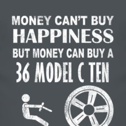 Money Cant Buy Happiness 1936 Model C Ten Dark Distressed T Shirt