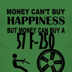 Money Cant Buy Happiness But It Can Buy A 1957 F-250 T Shirt