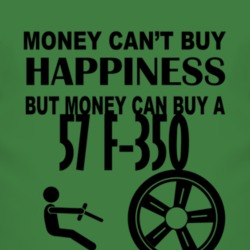 Money Cant Buy Happiness But It Can Buy A 1957 F-350 T Shirt