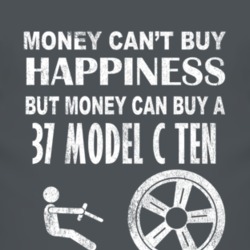 Money Cant Buy Happiness 1937 Model C Ten Dark Distressed T Shirt