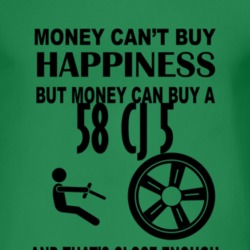 Money Cant Buy Happiness But It Can Buy A 1958 CJ 5 T Shirt