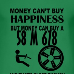 Money Cant Buy Happiness But It Can Buy A 1958 M 678 T Shirt