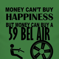 Money Cant Buy Happiness But It Can Buy A 1959 CHEVY BEL AIR T Shirt