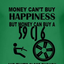 Money Cant Buy Happiness But It Can Buy A 1959 CJ 6 T Shirt