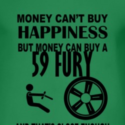 Money Cant Buy Happiness But It Can Buy A 1959 PLYMOUTH FURY T Shirt