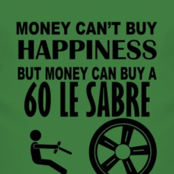 Money Cant Buy Happiness But It Can Buy A 1960 BUICK LE SABRE T Shirt