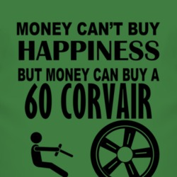 Money Cant Buy Happiness But It Can Buy A 1960 Chevy Corvair T Shirt