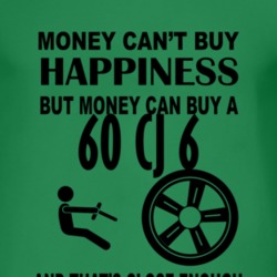 Money Cant Buy Happiness But It Can Buy A 1960 CJ 6 T Shirt