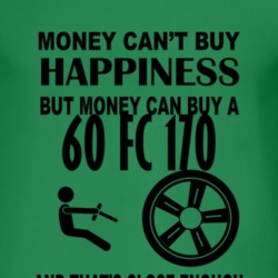 Money Cant Buy Happiness But It Can Buy A 1960 FC 170 T Shirt
