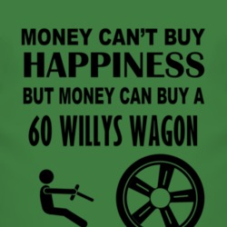 Money Cant Buy Happiness But It Can Buy A 1960 Willys Jeep Wagon T Shi