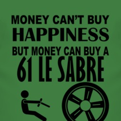 Money Cant Buy Happiness But It Can Buy A 1961 BUICK LE SABRE T Shirt