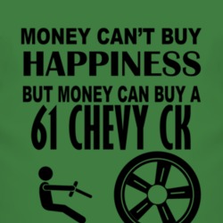 Money Cant Buy Happiness But It Can Buy A 1961 Chevy CK T Shirt