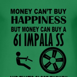 Money Cant Buy Happiness But It Can Buy A 1961 CHEVY IMPALA SS T Shirt
