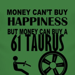Money Cant Buy Happiness But It Can Buy A 1961 Taurus T Shirt